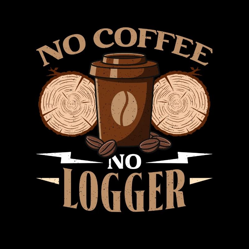 Logging No Coffee No Arborist Coffee Lover Logger