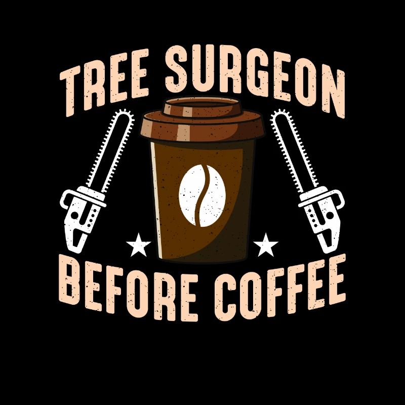 Tree Surgeon Before Coffee Arborist Coffee Lover