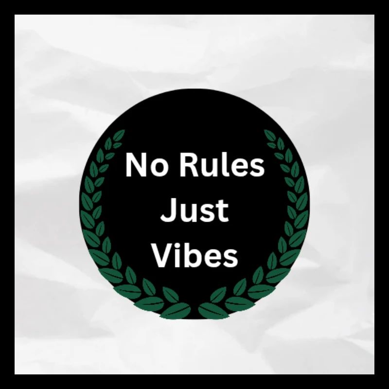 No Rules just vibes 