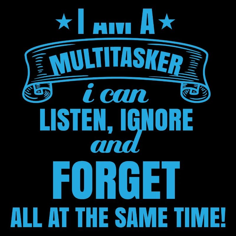 Je suis multitâche : écouter, ignorer, oublier