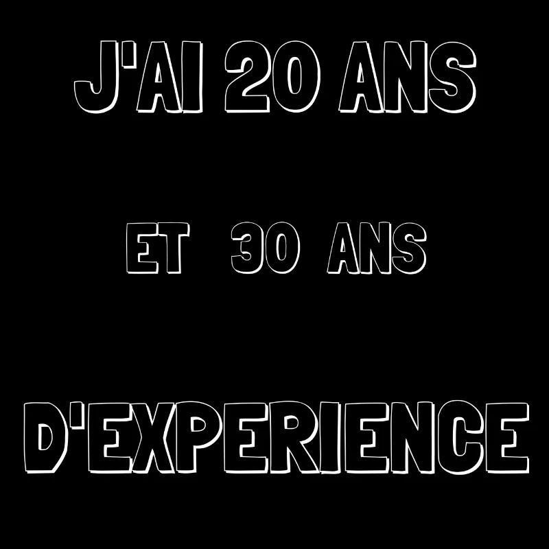 J'AI 20 ANS ET 30 ANS D'EXPERIENCE