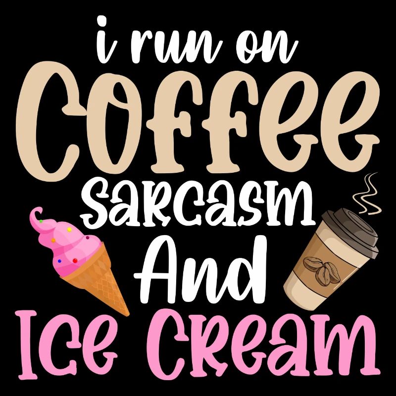 I Run On Coffee Sarcasm And Ice Cream Cone Scoop