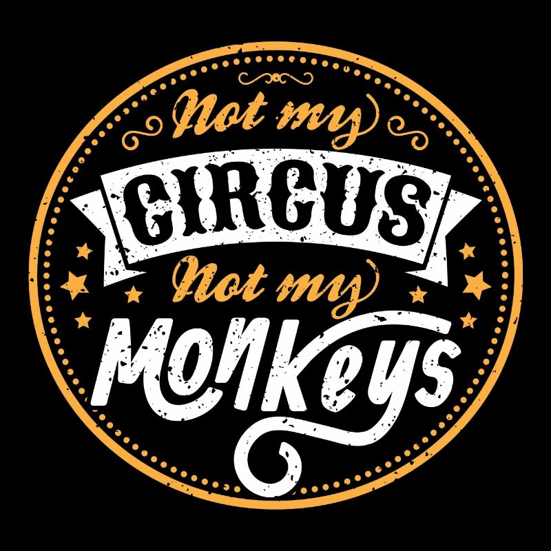 Not My Circus Not My Monkeys Gift