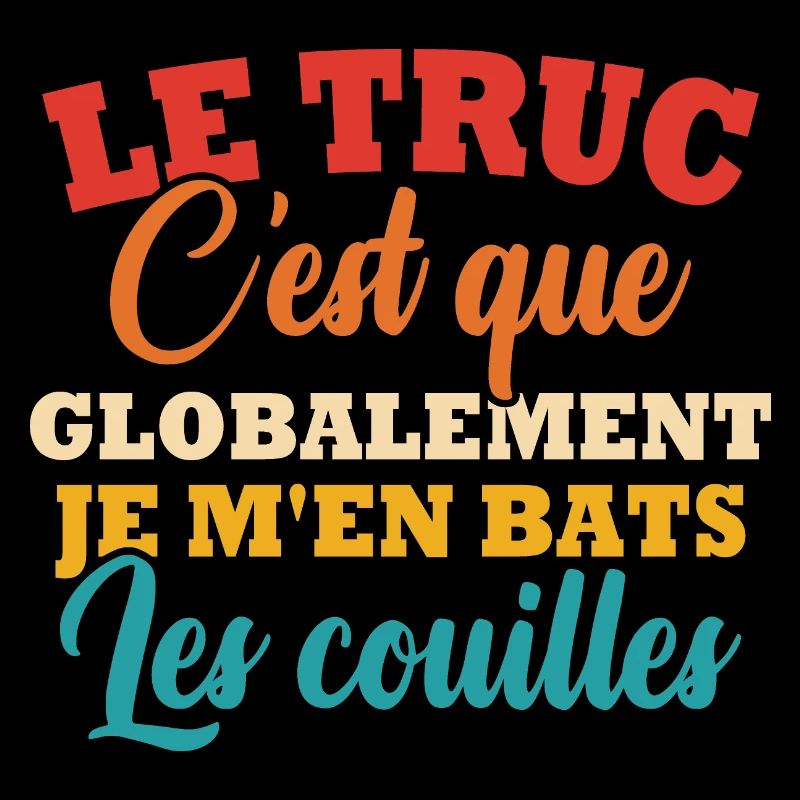 Le truc c'est que je m'en bats les couilles