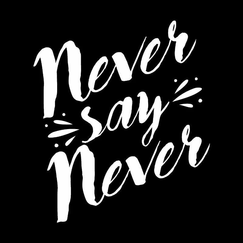 never say Never