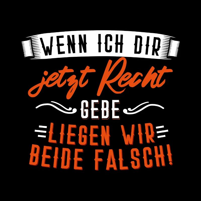 Wenn ich dir jetzt Recht gebe. - Geschenk
