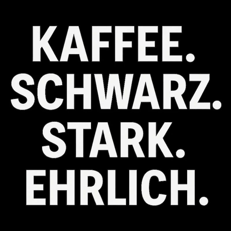 Kaffeespruch - Kaffe, schwarz, stark, ehrlich