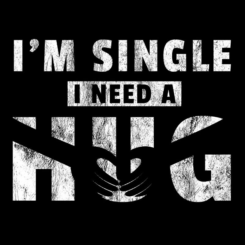 I am single i need a hug Geschenk Singel shirt