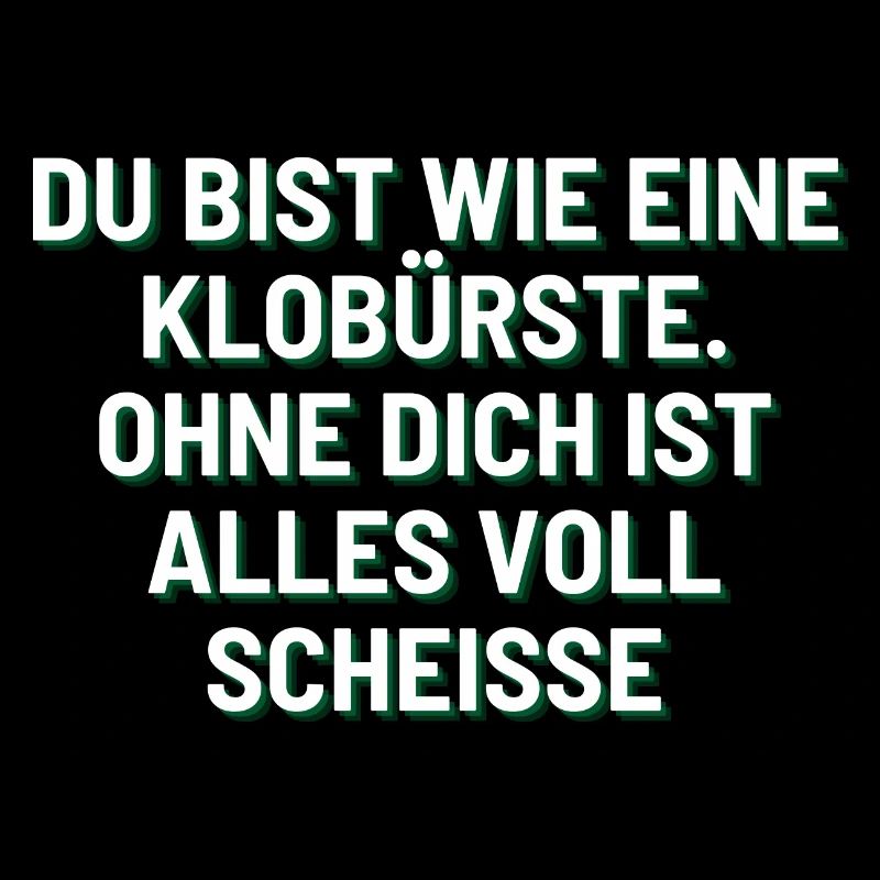 Du bist wie eine Klobürste ❤