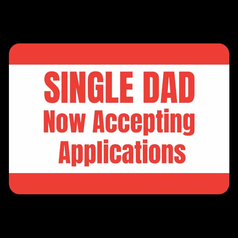 Single Dad taking application funny cool