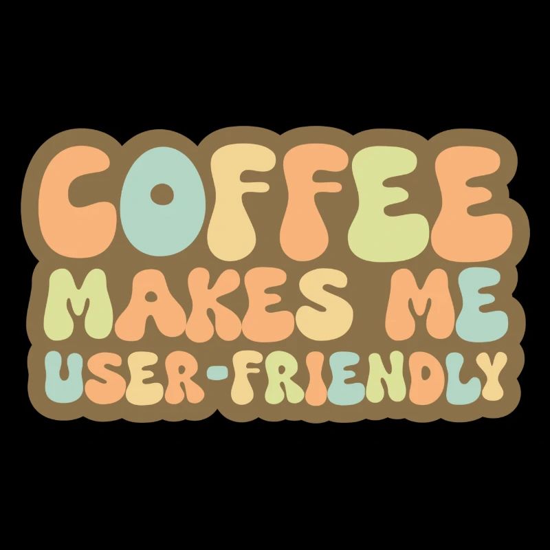 Coffee Makes Me User Friendly