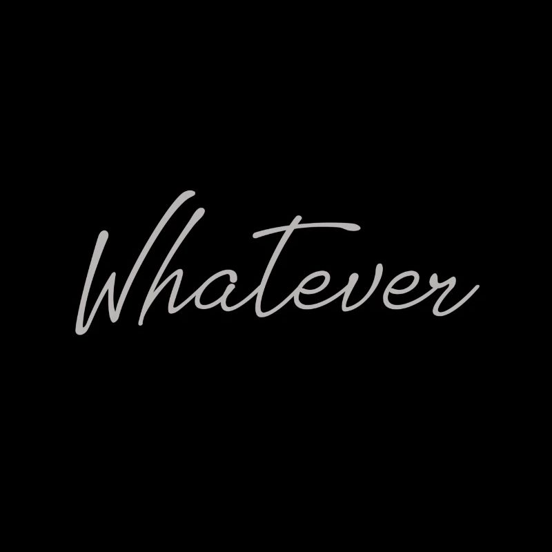 Whatever