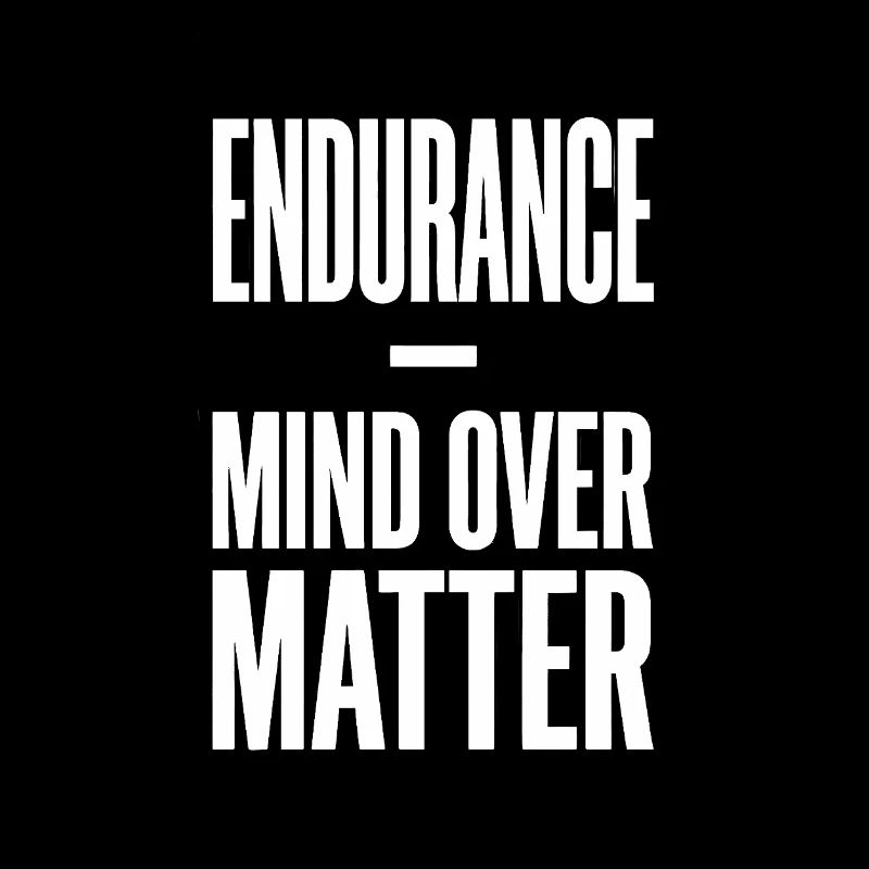 Endurance Mind Over Matter Endurance Saying