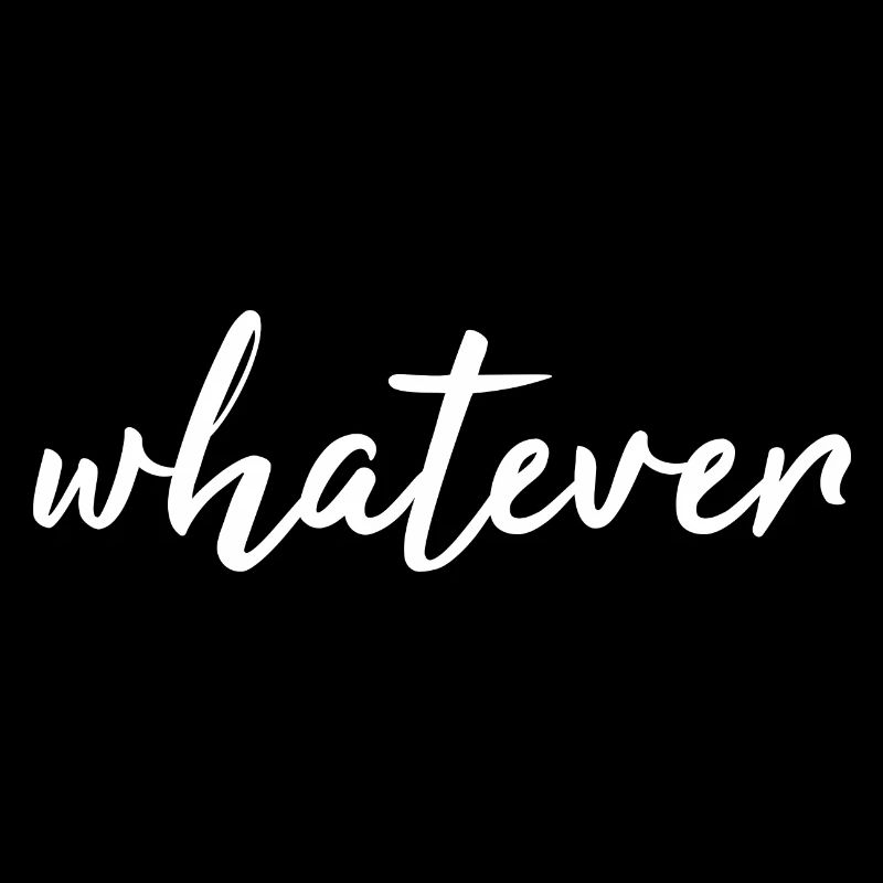whatever