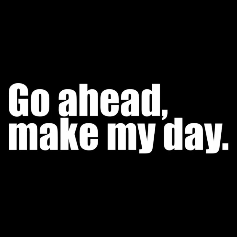 go ahead make my day quote
