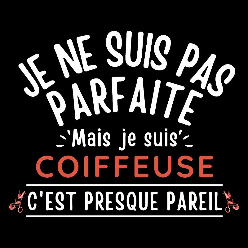 Ich bin nicht perfekt, aber ich bin ein FRISEUR