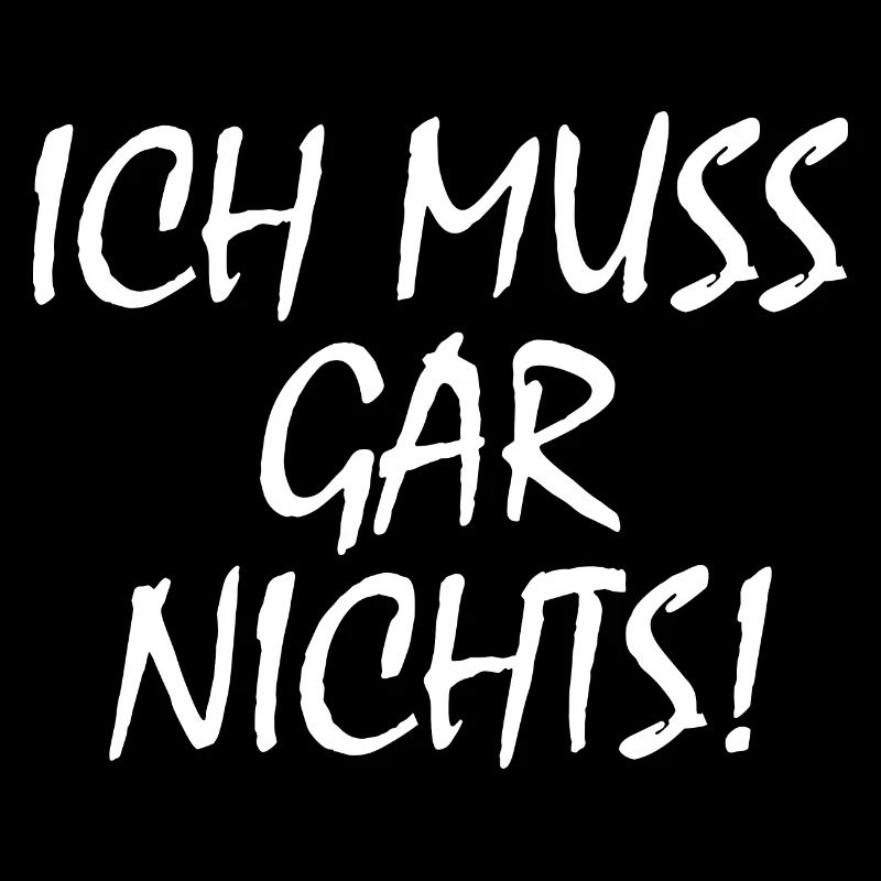 Ich muss gar nichts