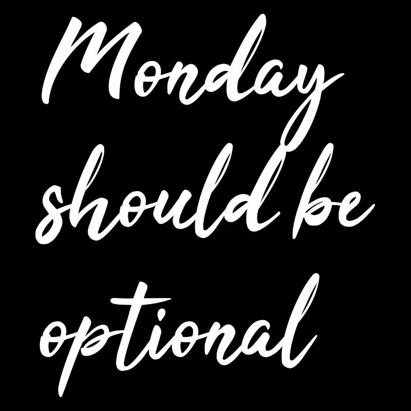 Monday should be optional