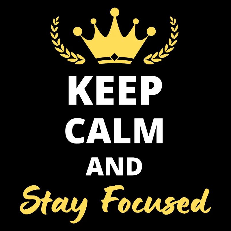 Keep Calm and Stay Focused