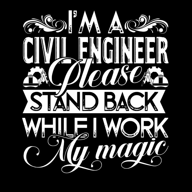 I Am a Civil Engineer Please Stand Back
