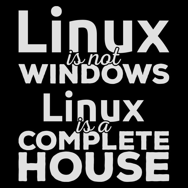 Linux est pas Windows! Linux est une maison complète!