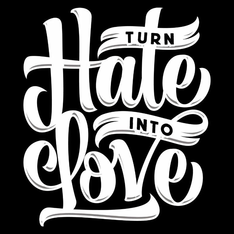 Change hatred to love