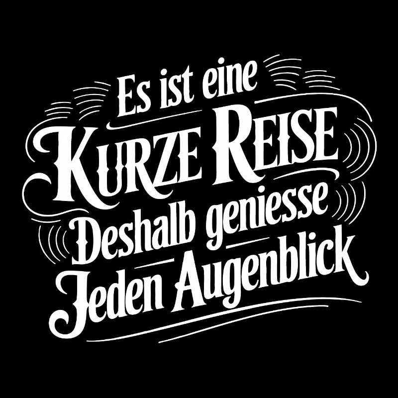 Das Leben ist eine kurze Reise - nutze die Zeit