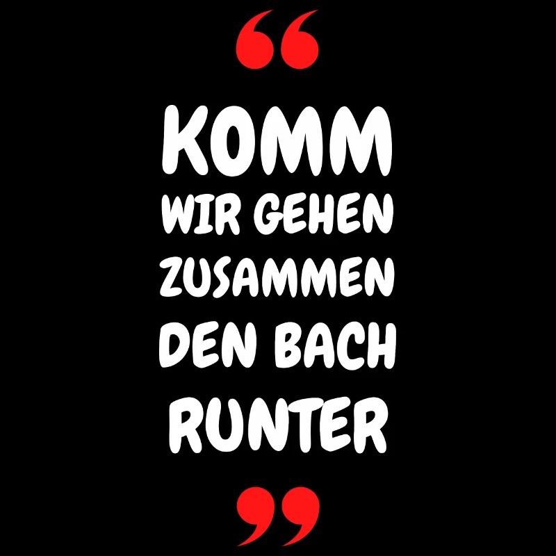 Komm wir gehen zusammen den Bach runter