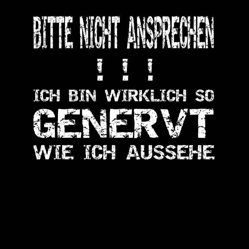 Bitte nicht ansprechen! Genervt!