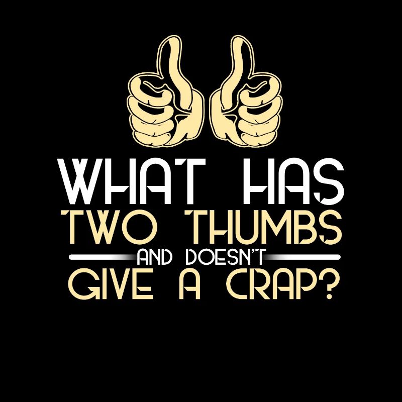 What has two thumbs and doesn't give a crap?
