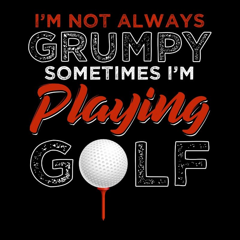 I'm Not Always Grumpy Playing Golf