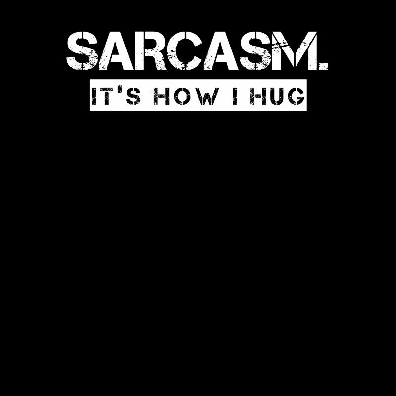 Sarcasm It's How I Hug Sarkasmus Funny Sarcasm