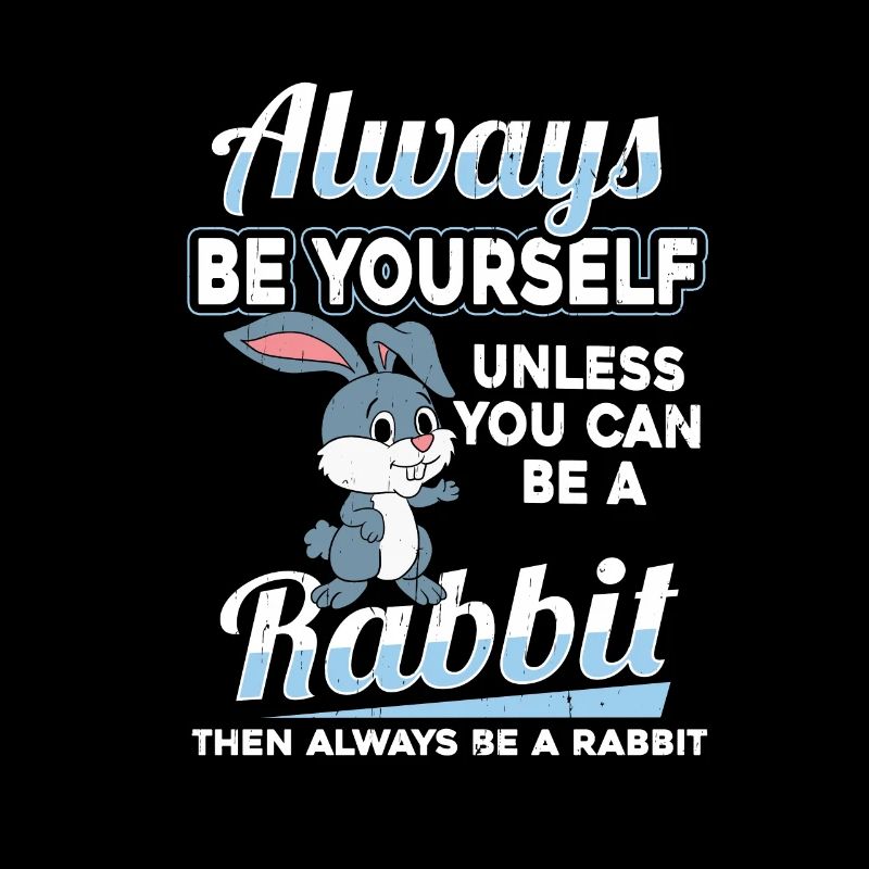 Be yourself Rabbit Rabbit Rabbit