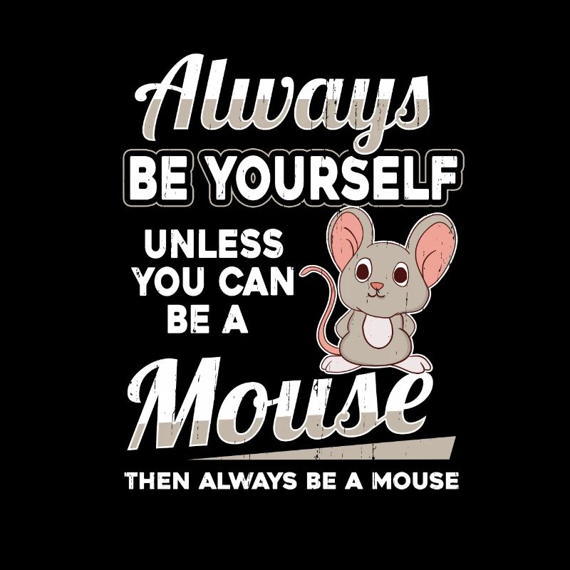 Be yourself mouse mouse mouse rodent mouse
