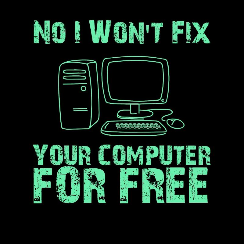 No I Won't Fix Your Computer For Free, Computer Geek, Computer Repair, Computer Nerd