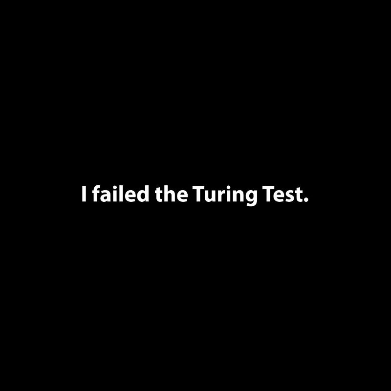 I failed the turing test