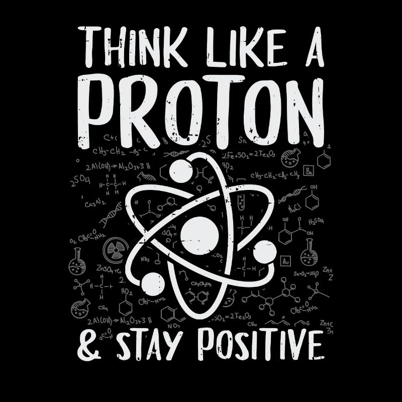 Think Like A Proton Stay Positive Physik Geschenk