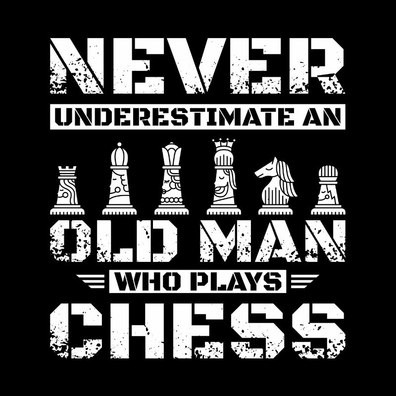Never underestimate an old man who plays chess