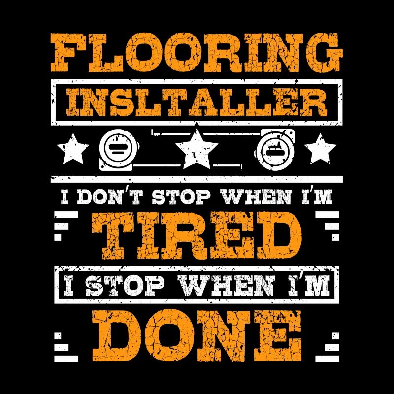 Flooring installer I stop when I'm done