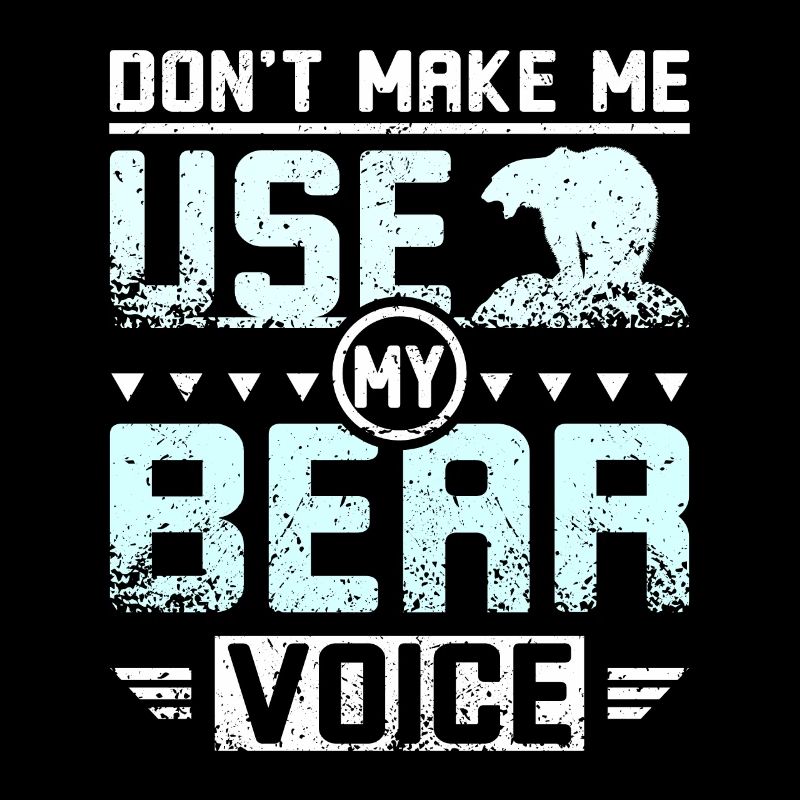 Ne me faites pas utiliser ma voix d’ours