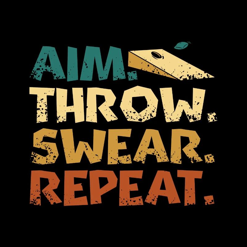 Aim. Throw. Swear. repeat. Play Cornhole