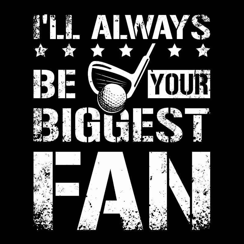 Always be your biggest fan, design for golfing fan