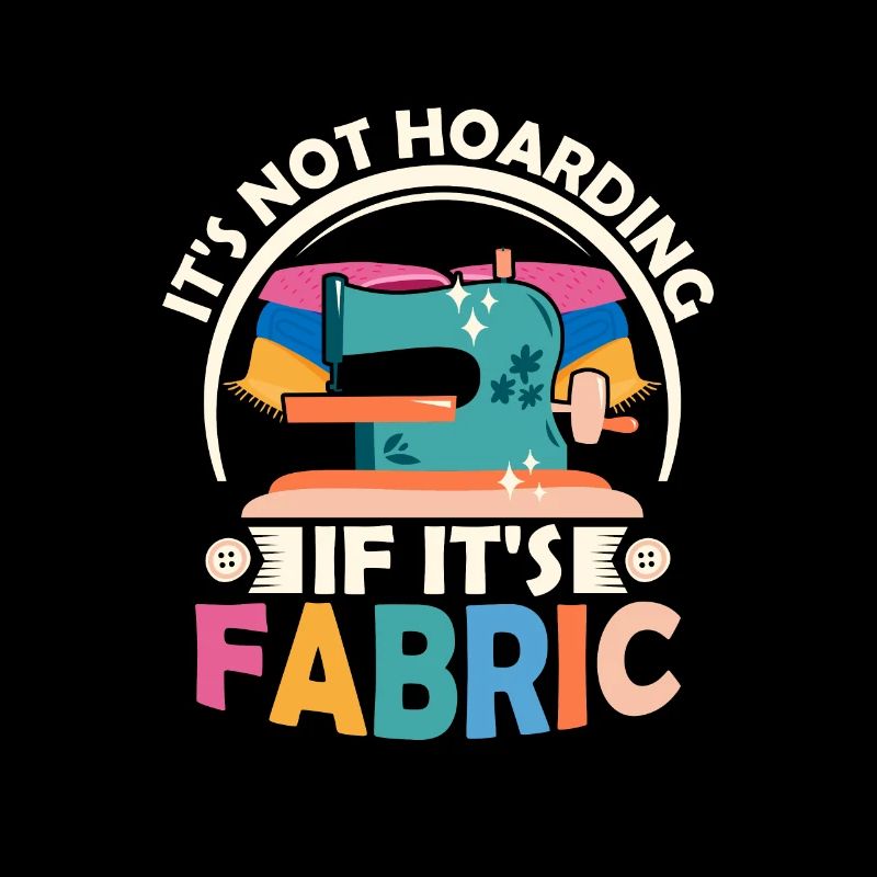 It's Not Hoarding If It's Fabric Sewing Machine C