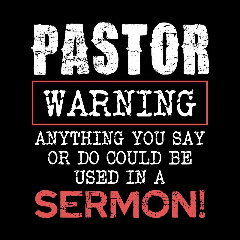 Pasteur Avertissement Tout ce que vous dites ou faites dans le sermon