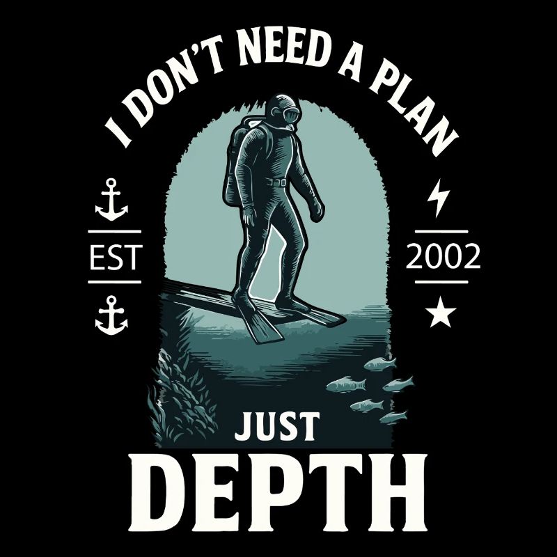 I Don't Need A Plan Just Depth Diver Diving