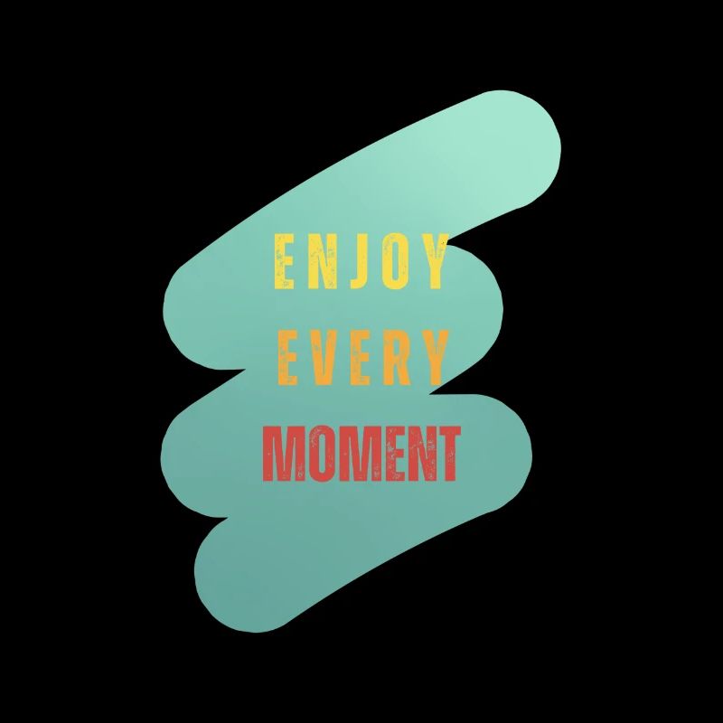 enjoy every moment