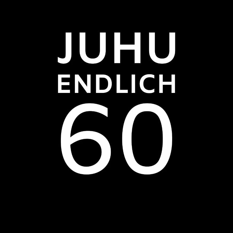 Juhu Endlich 60 - Runder Geburtstag