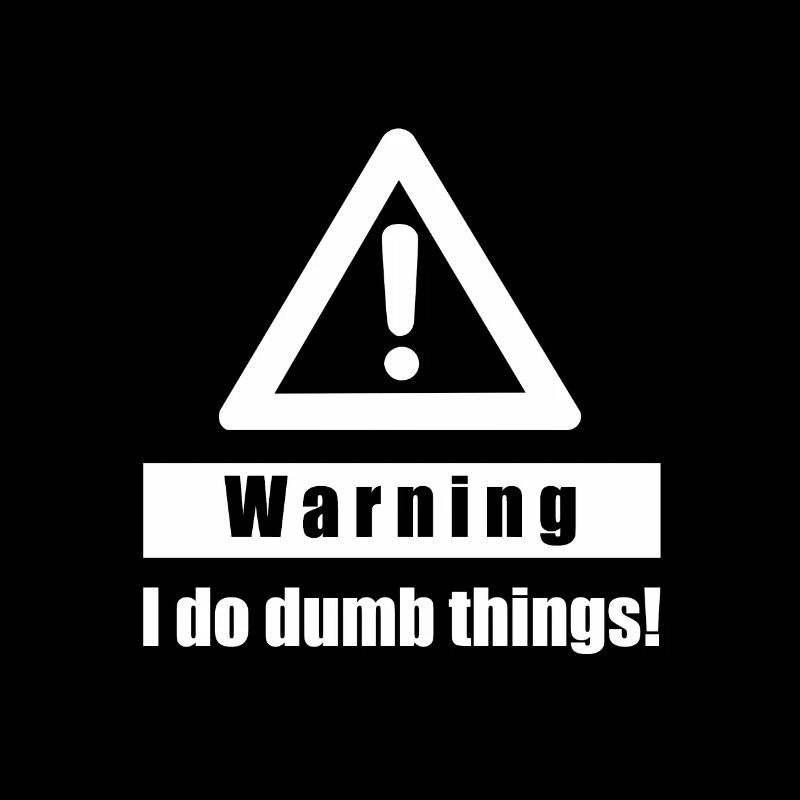 Warning - I Do Dumb Things - Gift sarcasm