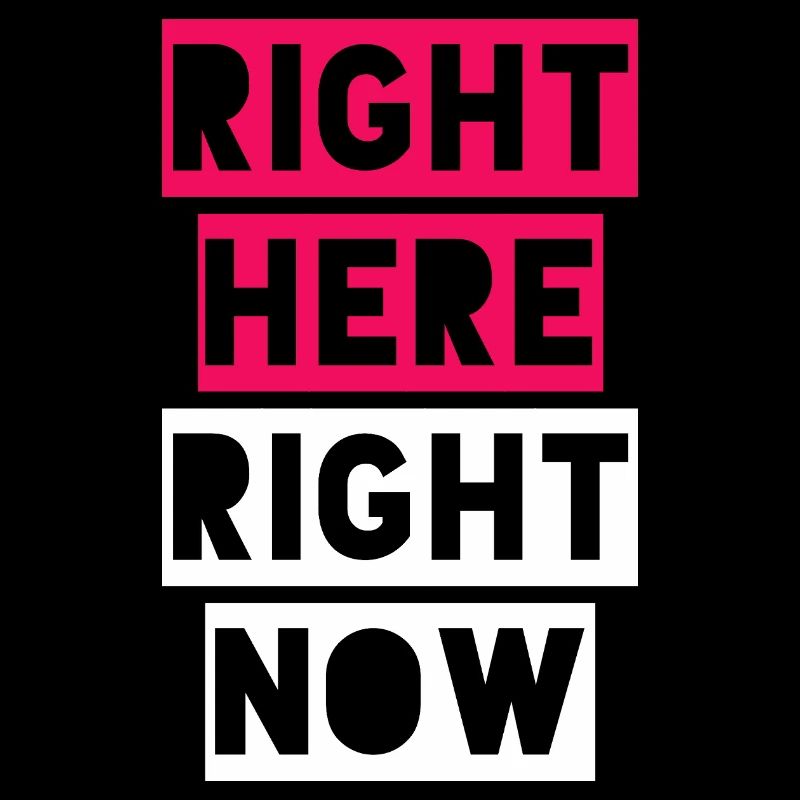 RIGHT HERE RIGHT NOW