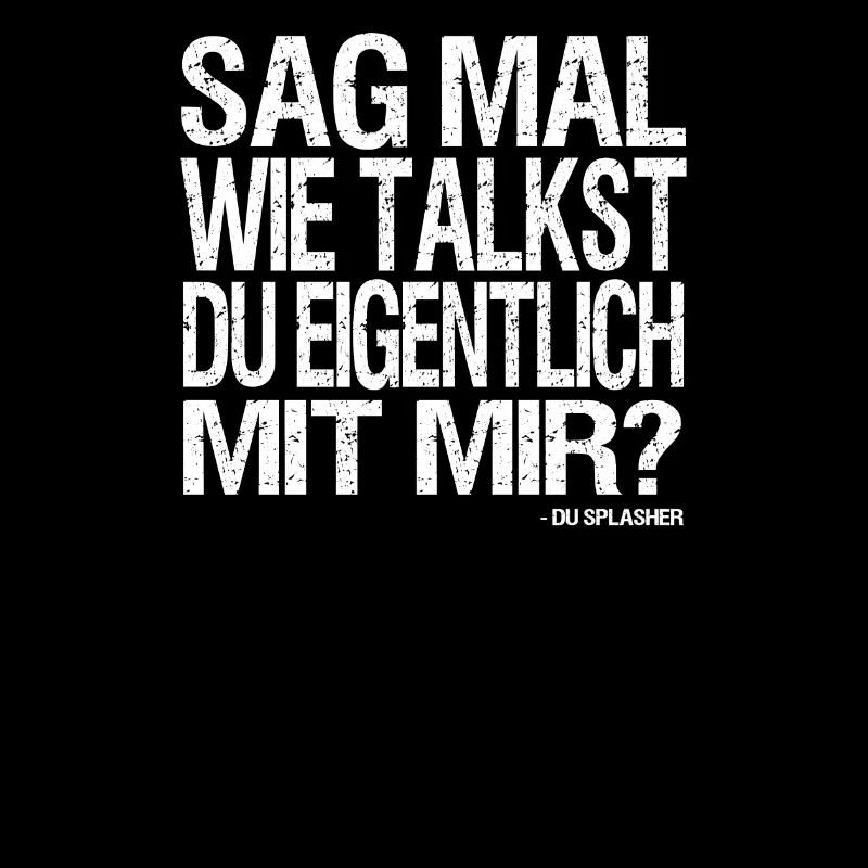 Wie talkst du eigentlich mit mir?